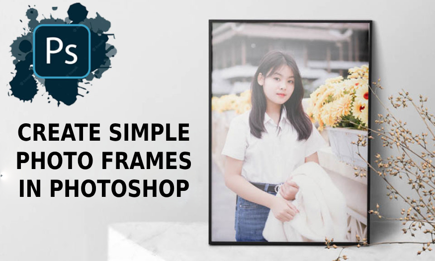 CREATE SIMPLE PHOTO FRAMES IN PHOTOSHOP