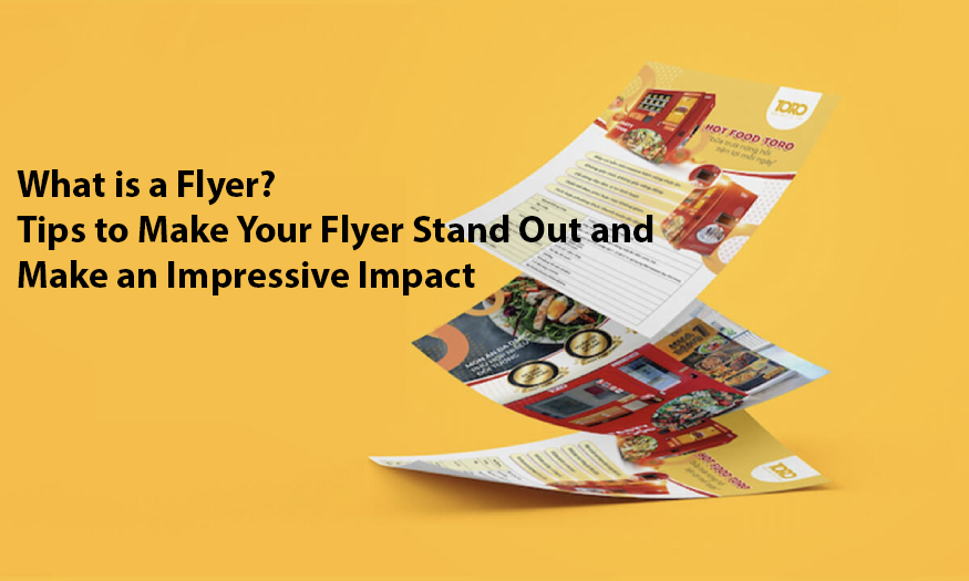 Tips to Make Your Flyer Stand Out and Make an Impressive Impact