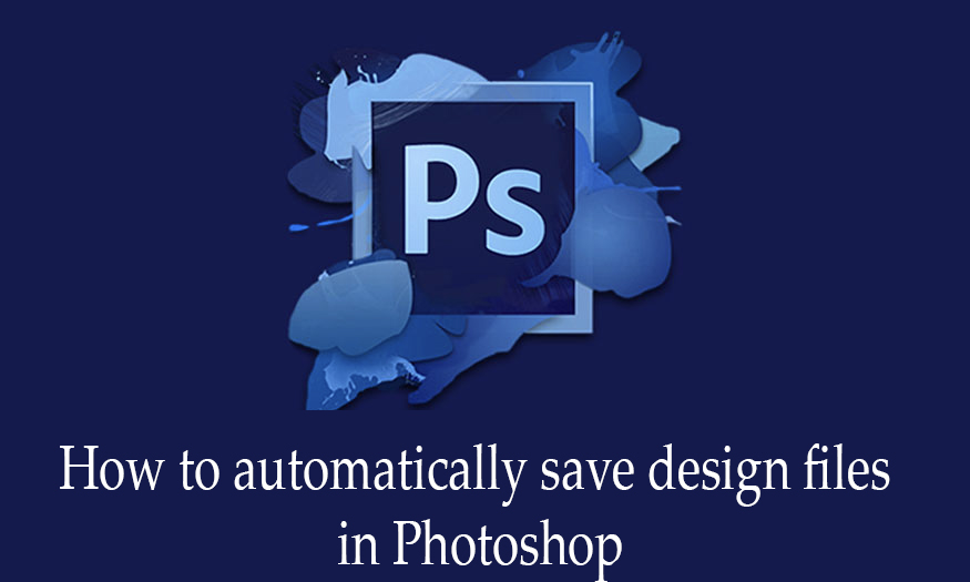 How to automatically save design files in Photoshop