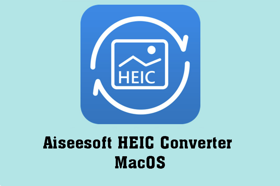 Free Download Aiseesoft HEIC Converter MacOS – HEIC to JPG and PNG Image Converter