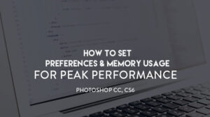 improve memory performance in Photoshop
