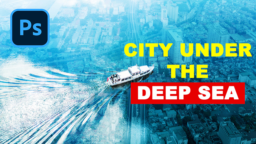 Combine the City Under the Deep Sea With This Way | Photoshop