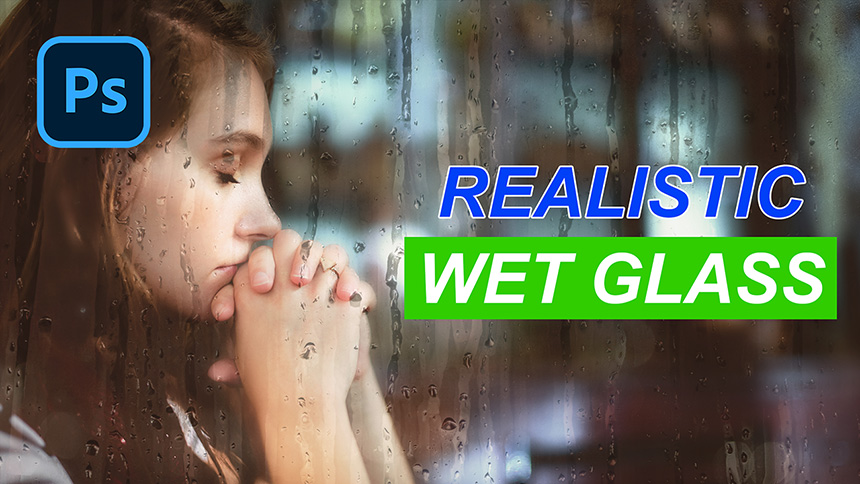 Create Realistic Wet Glass Effect in Photoshop